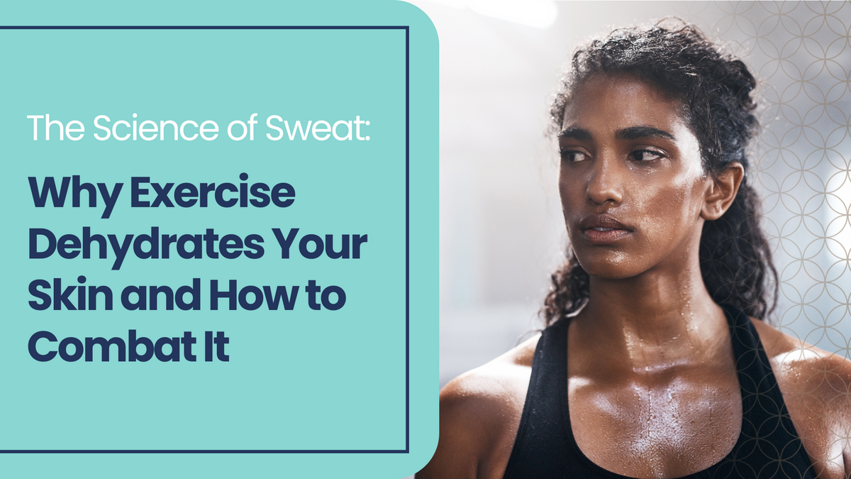 The Science of Sweat: Why Exercise Dehydrates Your Skin and How to Combat It 